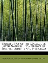 Proceedings of the (Gallaudet) Sixth National Conference of Superintendents and Principals