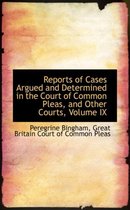 Reports of Cases Argued and Determined in the Court of Common Pleas, and Other Courts, Volume IX