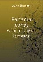 Panama canal what it is, what it means