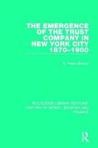Routledge Library Editions: History of Money, Banking and Finance-The Emergence of the Trust Company in New York City 1870-1900