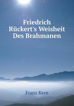 Friedrich Ruckert's Weisheit Des Brahmanen