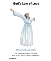 The Love of God: God's Plan To Save You! - God’s Law of Love: For Those Who Want To Know Why God’s Law of Love Is Important.