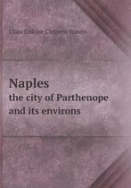 Naples the city of Parthenope and its environs