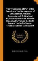 The Translation of Part of the Remains of the Ramayanam of Bodhayanam. with an Appendix and Critical and Explanatory Notes as Also the Bhishma Parvum or the Sixth Book of the Maha-Bharat. Tra