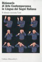 Dizionario Di Arte Contemporanea in Lingua Dei Segni Italiana / Dictionary of Contemporary Art Italian Sign Language
