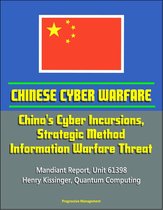 Chinese Cyber Warfare: China's Cyber Incursions, Strategic Method, Information Warfare Threat - Mandiant Report, Unit 61398, Henry Kissinger, Quantum Computing
