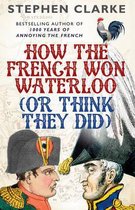 How French Won Waterloo Think They Did