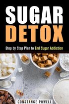 Lose Weight & Healthy Living - Sugar Detox: Step by Step Plan to End Sugar Addiction