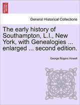 The Early History of Southampton, L.I., New York, with Genealogies ... Enlarged ... Second Edition.