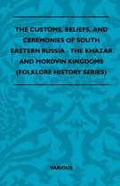 The Customs, Beliefs, and Ceremonies of South Eastern Russia - The Khazar and Mordvin Kingdoms (Folklore History Series)