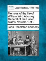 Memoirs of the Life of William Wirt, Attorney General of the United States. Volume 1 of 2