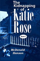 The Katie Rose Saga 1 - The Kidnapping of Katie Rose