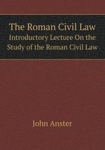 The Roman Civil Law Introductory Lecture On the Study of the Roman Civil Law