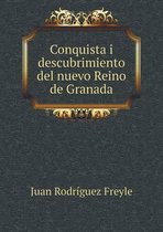 Conquista i descubrimiento del nuevo Reino de Granada