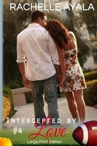 Intercepted by Love: Part Four (Large Print Edition)