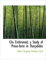Clio Enthroned; A Study of Prose-Form in Thucydides