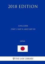 Civil Code (Part I, Part II, and Part III) (Japan) (2018 Edition)