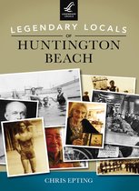 Legendary Locals - Legendary Locals of Huntington Beach