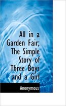 All in a Garden Fair; The Simple Story of Three Boys and a Girl
