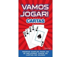 VAMOS JOGAR! CARTAS: Regras Simples Para os 25 Melhores Jogos de Cartas do  Mundo by Ryan Ast