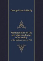Memorandum on the age tables and rates of mortality of the Indian census of 1901
