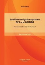 Satellitennavigationssysteme: GPS und GALILEO - Koexistenz oder doch Konkurrenz?