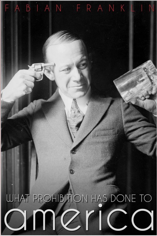 What Prohibition Has Done to America - cover