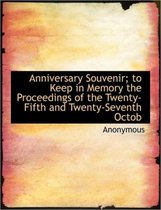 Anniversary Souvenir; To Keep in Memory the Proceedings of the Twenty-Fifth and Twenty-Seventh Octob