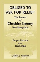 Obliged to Ask for Relief, the Journal of Cheshire County, New Hampshire Pauper Records from 1885-1900