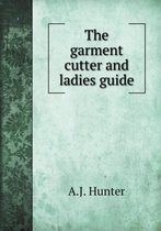 The garment cutter and ladies guide