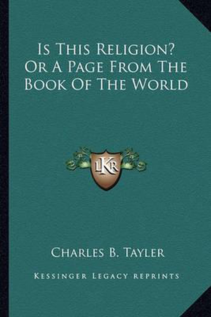 Is This Religion? Or A Page From The Book Of The World van Charles B Tayler