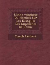 L'Ann E Vang Lique Ou Hom Lies Sur Les Evangiles Des Dimanches de L'Ann E