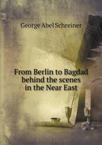 From Berlin to Bagdad behind the scenes in the Near East