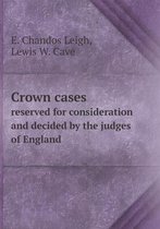Crown cases reserved for consideration and decided by the judges of England