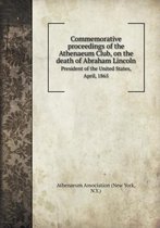 Commemorative proceedings of the Athenaeum Club, on the death of Abraham Lincoln President of the United States, April, 1865