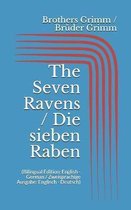 The Seven Ravens / Die sieben Raben (Bilingual Edition: English - German / Zweisprachige Ausgabe