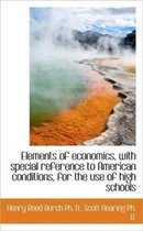 Elements of Economics, with Special Reference to American Conditions, for the Use of High Schools