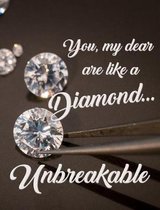 You, My Dear, Are Like a Diamond...Unbreakable