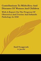 Contributions to Midwifery and Diseases of Women and Children