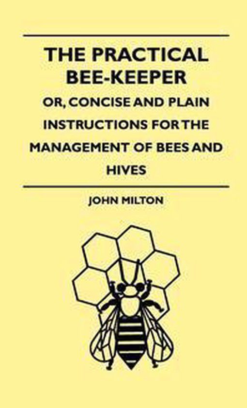 The Practical Bee-Keeper; Or, Concise And Plain Instructions ... - cover