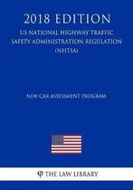 New Car Assessment Program (Us National Highway Traffic Safety Administration Regulation) (Nhtsa) (2018 Edition)