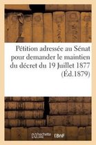 Petition Adressee Au Senat Pour Demander Le Maintien Du Decret Du 19 Juillet 1877 (Ed.1879)