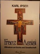 Franz von Assisi Ultimatum an Kirche und Gesellschaft