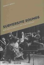 Subversive Sounds - Race and the Birth of Jazz in New Orleans