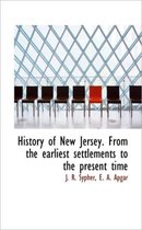 History of New Jersey. from the Earliest Settlements to the Present Time