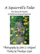 A Squirrel's Tale, the Story of Charlie, a California Ground Squirrel