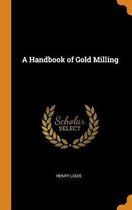 A Handbook of Gold Milling