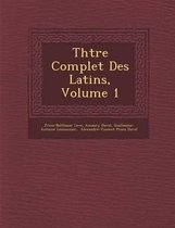 Th Tre Complet Des Latins, Volume 1