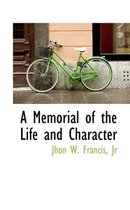 A Memorial of the Life and Character