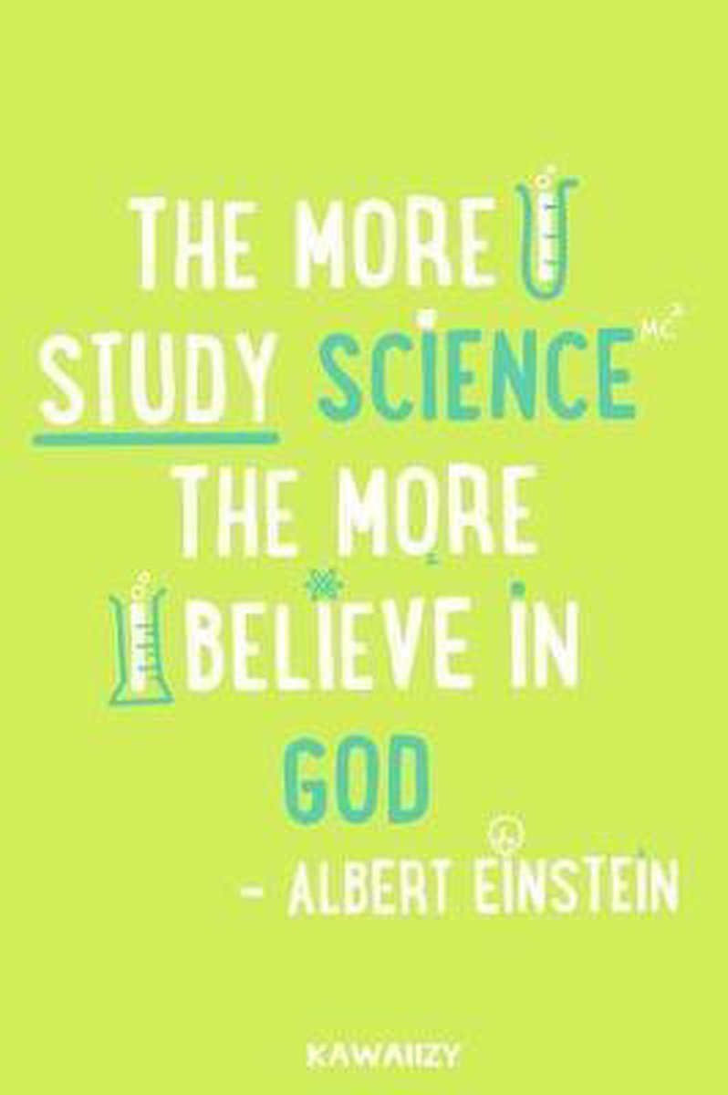 The More I Study Science The More I Believe In God The More I Study Science The More I Believe In God - Albert Einstein,  Kawaiizy |... | Bol.com